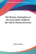 The Human Atmosphere or the Aura Made Visible by the Aid of Chemical Screens