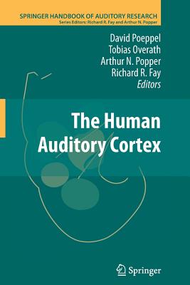 The Human Auditory Cortex - Poeppel, David (Editor), and Overath, Tobias (Editor), and Popper, Arthur N (Editor)