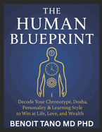 The Human Blueprint: Master Your Chronotype, Dosha, Personality & Learning Style to Win in Life