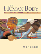 The Human Body: Concepts of Anatomy and Physiology - Wingerd, Bruce D, Mr.