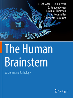 The Human Brainstem: Anatomy and Pathology - Schrder, Hannsjrg, and De Vos, Rob A I, and Huggenberger, Stefan