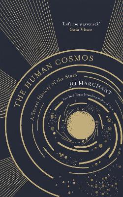 The Human Cosmos: A Secret History of the Stars - Marchant, Jo