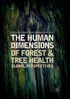 The Human Dimensions of Forest and Tree Health: Global Perspectives - Urquhart, Julie (Editor), and Marzano, Mariella (Editor), and Potter, Clive (Editor)