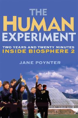 The Human Experiment: Two Years and Twenty Minutes Inside Biosphere 2 - Poynter, Jane