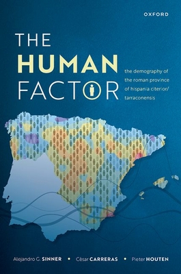 The Human Factor: The Demography of the Roman Province of Hispania Citerior/Tarraconensis - Sinner, Alejandro, and Carreras, Csar, and Houten, Pieter