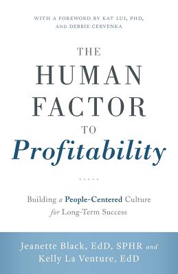 The Human Factor to Profitability: Building a People-Centered Culture for Long-Term Success - Edd Sphr, Jeanette Black, and La Venture, Kelly, Ed.D