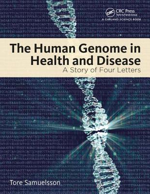 The Human Genome in Health and Disease: A Story of Four Letters - Samuelsson, Tore