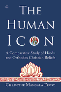 The Human Icon: A Comparative Study of Hindu and Orthodox Christian Beliefs