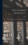 The Human Intellect; With an Introduction Upon Psychology and the Soul