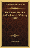 The Human Machine and Industrial Efficiency (1918)