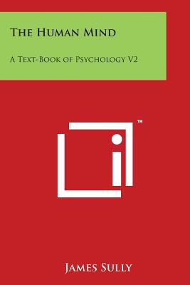 The Human Mind: A Text-Book of Psychology V2 - Sully, James