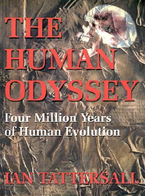 The Human Odyssey: Four Million Years of Human Evolution - Tattersall, Ian, and Johanson, Donald C (Foreword by)