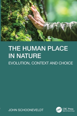 The Human Place in Nature: Evolution, Context and Choice - Schooneveldt, John
