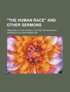 The Human Race and Other Sermons: Preached at Cheltenham, Oxford, and Brighton