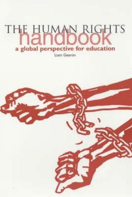 The Human Rights Handbook: A Global Perspective for Education - Gearon, Liam