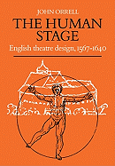 The Human Stage: English Theatre Design, 1567 1640