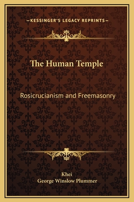The Human Temple: Rosicrucianism and Freemasonry - Khei, and Plummer, George Winslow