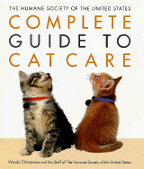 The Humane Society of the United States Complete Guide to Cat Care - Christensen, Wendy, and The Staff of the Humane Society of America, and Staff of the Humane Society