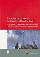 The Humanitarian Face of the International Court of Justice: Its Contribution to Interpreting and Developing International Human Rights and Humanitarian Law Rules and Principles