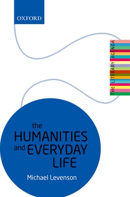 The Humanities and Everyday Life: The Literary Agenda - Levenson, Michael