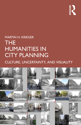 The Humanities in City Planning: Culture, Uncertainty, and Visuality - Krieger, Martin