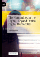 The Humanities in the Digital: Beyond Critical Digital Humanities