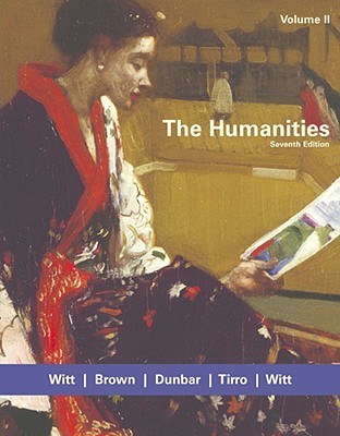 The Humanities, Volume II - Witt, Mary Ann Frese, and Brown, Charlotte, and Dunbar, Roberta