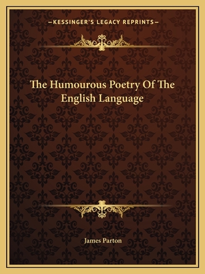The Humourous Poetry Of The English Language - Parton, James
