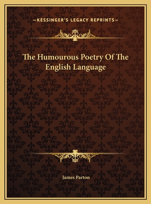 The Humourous Poetry of the English Language - Parton, James