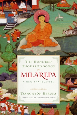 The Hundred Thousand Songs of Milarepa: A New Translation - Heruka, Tsangnyn (Preface by), and Stagg, Christopher (Translated by)