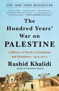 The Hundred Years' War on Palestine: A History of Settler Colonialism and Resistance, 1917-2017