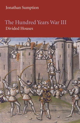 The Hundred Years War, Volume 3: Divided Houses - Sumption, Jonathan
