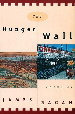 The Hunger Wall: Poems - Ragan, James