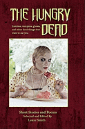 The Hungry Dead: Zombies, vampires, ghosts, and other dead things that want to eat you
