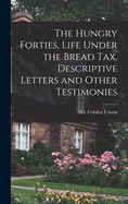 The Hungry Forties, Life Under the Bread tax, Descriptive Letters and Other Testimonies