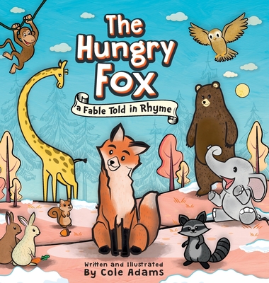 The Hungry Fox: A Fable Told In Rhyme - Adams, Cole