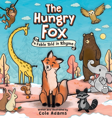 The Hungry Fox: a Fable Told in Rhyme - Adams, Cole