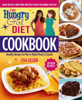The Hungry Girl Diet Cookbook: Healthy Recipes for Mix-N-Match Meals & Snacks - Lillien, Lisa