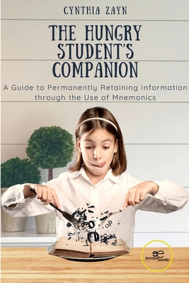 THE HUNGRY STUDENT'S COMPANION: A Guide to Permanently Retaining Information through the Use of Mnemonics - Zayn, Cynthia, and Europe Books (Editor)