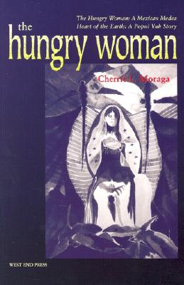 The Hungry Woman: The Hungry Woman: A Mexican Medea and Heart of the Earth: A Popul Vuh Story - Moraga, Cherrie L