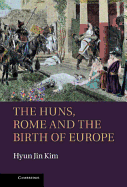 The Huns, Rome and the Birth of Europe