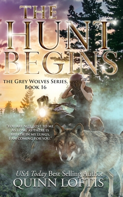 The Hunt Begins: Book 16 of the Grey Wolves Series - Loftis, Quinn