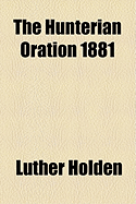 The Hunterian Oration ... 1881