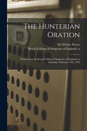 The Hunterian Oration: Delivered at the Royal College of Surgeons of England on Saturday, February 14th, 1925