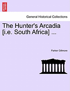 The Hunter's Arcadia [I.E. South Africa] ...