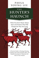 The Hunter's Haunch: What You Dona't Know about Deer and Venison That Will Change the Way You Cook