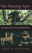 The Hunting Apes: Meat Eating and the Origins of Human Behavior