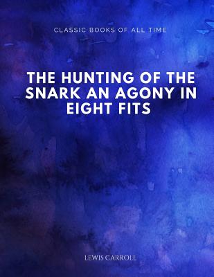 The Hunting of the Snark An Agony in Eight Fits - Carroll, Lewis