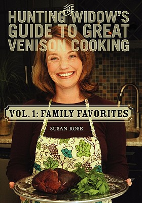 The Hunting Widow's Guide to Great Venison Cooking: Family Favorites - Loehr, Karen, and Tyree, Peggy (Photographer), and Rose, Susan (Photographer)