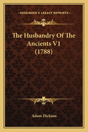 The Husbandry of the Ancients V1 (1788)